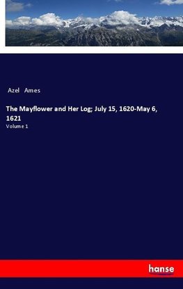 The Mayflower and Her Log; July 15, 1620-May 6, 1621