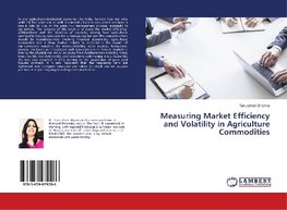 Measuring Market Efficiency and Volatility in Agriculture Commodities