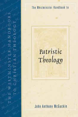 Westminster Handbook to Patristic Theology