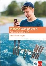 PRISMA Wahlpflicht 5 Naturwissenschaften aktiv. Klassen 6 - 10. Schülerbuch. Differenzierende Ausgabe ab 2016. Mit DVD-ROM und Zugang Online-Anwendung