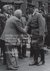 Mayoral Collaboration under Nazi Occupation in Belgium, the Netherlands and France, 1938-46