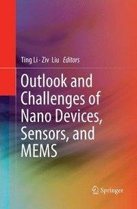 Outlook and Challenges of Nano Devices, Sensors, and MEMS