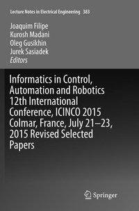 Informatics in Control, Automation and Robotics 12th International Conference, ICINCO 2015 Colmar, France, July 21-23, 2015 Revised Selected Papers