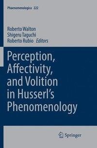 Perception, Affectivity, and Volition in Husserl's Phenomenology