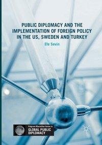 Public Diplomacy and the Implementation of Foreign Policy in the US, Sweden and Turkey