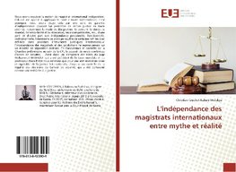 L'indépendance des magistrats internationaux entre mythe et réalité