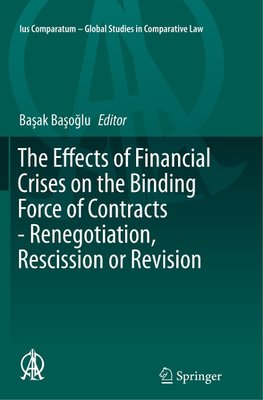 The Effects of Financial Crises on the Binding Force of Contracts - Renegotiation, Rescission or Revision