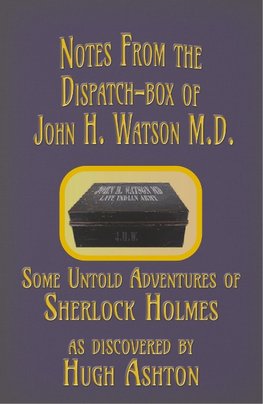 Ashton, H: Notes from the Dispatch-Box of John H. Watson M.D