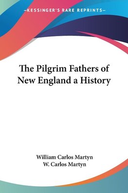 The Pilgrim Fathers of New England a History