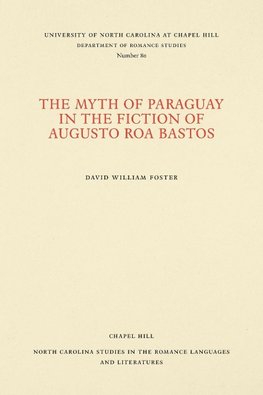 The Myth of Paraguay in the Fiction of Augusto Roa Bastos