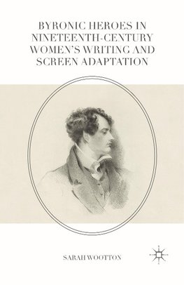 Byronic Heroes in Nineteenth-Century Women's Writing and Screen Adaptation