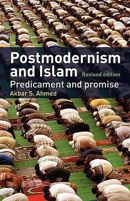 Ahmed, A: Postmodernism and Islam