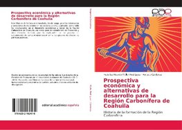 Prospectiva económica y alternativas de desarrollo para la Región Carbonífera de Coahuila