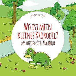 Wo ist mein kleines Krokodil? - Das lustige Tier-Suchbuch