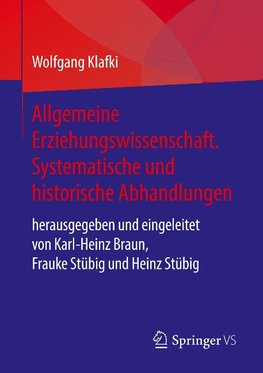 Allgemeine Erziehungswissenschaft. Systematische und historische Abhandlungen