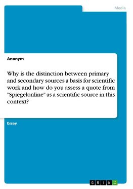 Why is the distinction between primary and secondary sources a basis for scientific work and how do you assess a quote from "Spiegelonline" as a scientific source in this context?