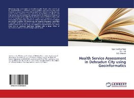 Health Service Assessment in Dehradun City using Geoinformatics