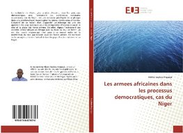 Les armees africaines dans les processus democratiques, cas du Niger