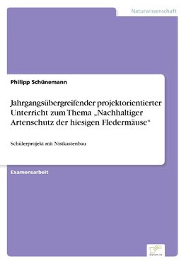 Jahrgangsübergreifender projektorientierter Unterricht zum Thema "Nachhaltiger Artenschutz der hiesigen Fledermäuse"