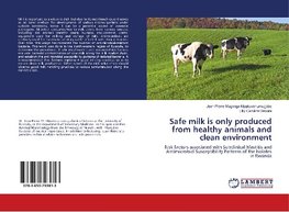 Safe milk is only produced from healthy animals and clean environment