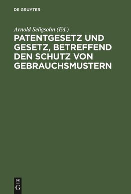 Patentgesetz und Gesetz, betreffend den Schutz von Gebrauchsmustern