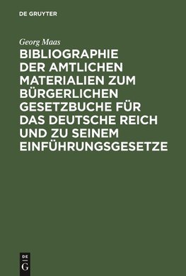 Bibliographie der amtlichen Materialien zum Bürgerlichen Gesetzbuche für das deutsche Reich und zu seinem Einführungsgesetze