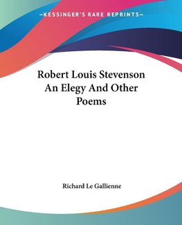 Robert Louis Stevenson An Elegy And Other Poems