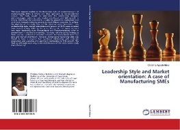 Leadership Style and Market orientation: A case of Manufacturing SMEs