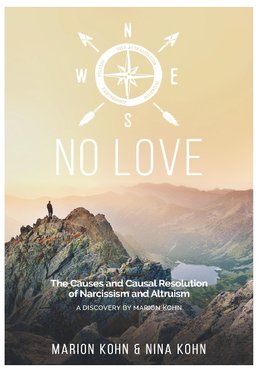 NO LOVE, The Causes and Causal Resolution of Narcissism and Altruism