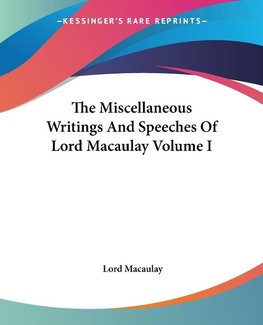 The Miscellaneous Writings And Speeches Of Lord Macaulay Volume I