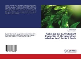 Antimicrobial & Antioxidant Properties of Chrysophyllum Albidum Leaf, Fruits & Seeds