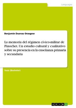 La memoria del régimen cívico-militar de Pinochet. Un estudio cultural y cualitativo sobre su presencia en la enseñanza primaria y secundaria