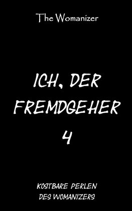 Ich, der Fremdgeher 4