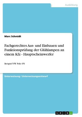 Fachgerechtes Aus- und Einbauen und Funktionsprüfung der Glühlampen an einem Kfz - Hauptscheinwerfer