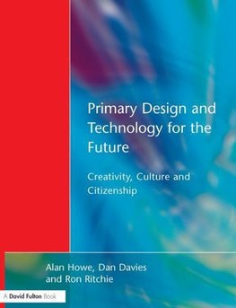 Howe, A: Primary Design and Technology for the Future