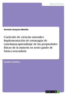 Currículo de ciencias naturales. Implementación de estrategias de enseñanza-aprendizaje de las propiedades físicas de la materia en sexto grado de básica seucndaria