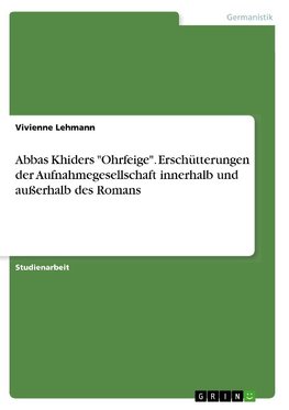 Abbas Khiders "Ohrfeige". Erschütterungen der Aufnahmegesellschaft innerhalb und außerhalb des Romans