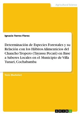 Determinación de Especies Forestales y su Relación con los Hábitos Alimenticios del Chancho Tropero (Tayassu Pecarí) en Base a Saberes Locales en el Municipio de Villa Tunari, Cochabamba