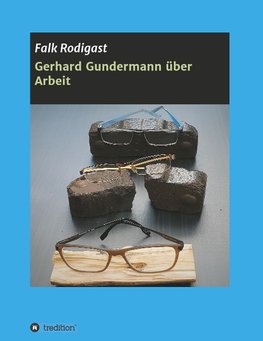 Gerhard Gundermann  über Arbeit