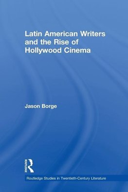 Borge, J: Latin American Writers and the Rise of Hollywood C