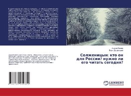 Solzhenicyn: kto on dlya Rossii? nuzhno li ego chitat' segodnya?