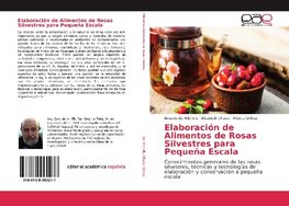 Elaboración de Alimentos de Rosas Silvestres para Pequeña Escala