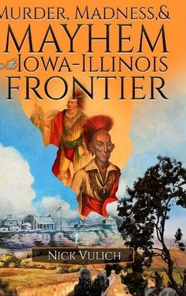 Murder, Madness, and Mayhem on the Iowa Illinois Frontier