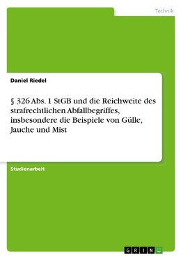 § 326 Abs. 1 StGB und die Reichweite des strafrechtlichen Abfallbegriffes, insbesondere die Beispiele von Gülle, Jauche und Mist