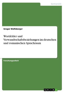 Wortfelder und Verwandtschaftsbeziehungen im deutschen und romanischen Sprachraum