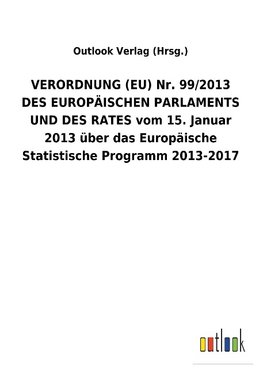 VERORDNUNG (EU) Nr. 99/2013 DES EUROPÄISCHEN PARLAMENTS UND DES RATES vom 15. Januar 2013 über das Europäische Statistische Programm 2013-2017