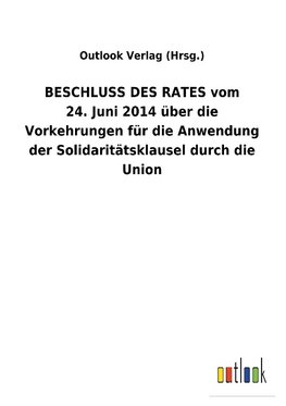 BESCHLUSS DES RATES vom 24.Juni 2014 über die Vorkehrungen für die Anwendung der Solidaritätsklausel durch die Union