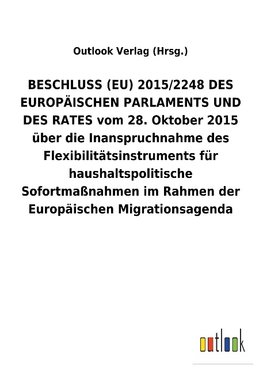 BESCHLUSS (EU) 2015/2248 DES EUROPÄISCHEN PARLAMENTS UND DES RATES vom 28. Oktober 2015 über die Inanspruchnahme des Flexibilitätsinstruments für haushaltspolitische Sofortmaßnahmen im Rahmen der Europäischen Migrationsagenda