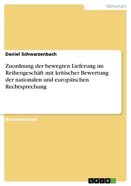 Zuordnung der bewegten  Lieferung im Reihengeschäft mit kritischer Bewertung der nationalen und europäischen Rechtsprechung