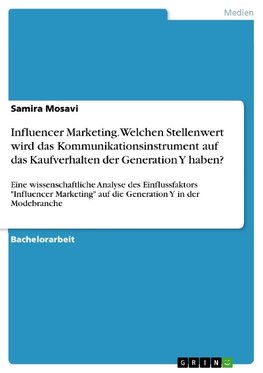 Influencer Marketing. Welchen Stellenwert wird das Kommunikationsinstrument auf das Kaufverhalten der Generation Y haben?